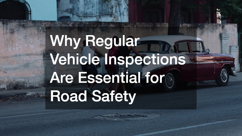 Why Regular Vehicle Inspections Are Essential for Road Safety - Trade ...